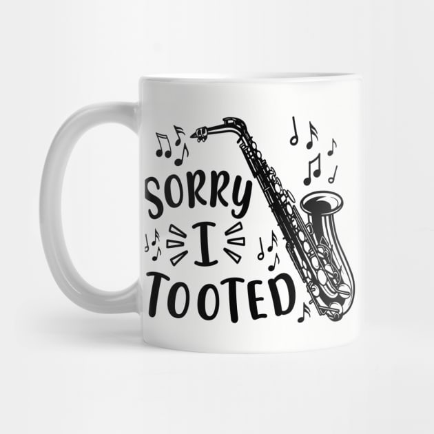 Sorry I Tooted Saxophone Marching Band Funny by GlimmerDesigns